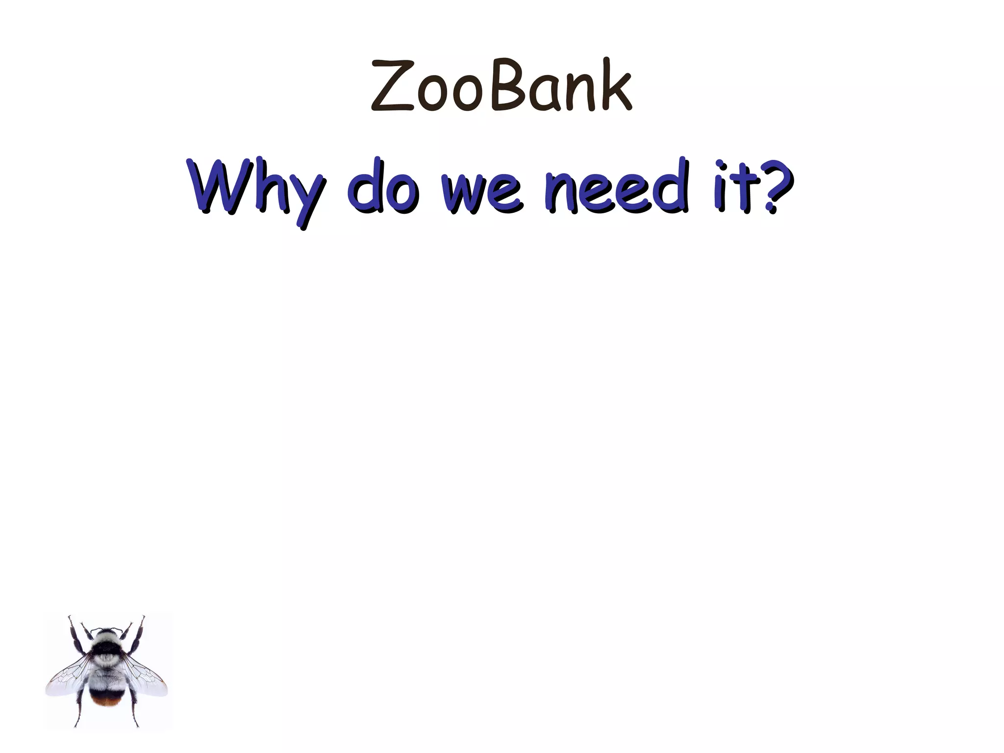 ZooBank
Why do we need it?Why do we need it?
 