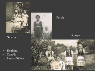 Persia




                           Kenya
  Siberia



• England
• Canada
• United States
 