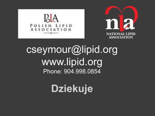 cseymour@lipid.org
   www.lipid.org
   Phone: 904.998.0854


     Dziekuje
 