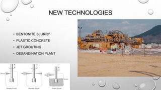 NEW TECHNOLOGIES
• BENTONITE SLURRY
• PLASTIC CONCRETE
• JET GROUTING
• DESANDINATION PLANT
 