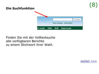 Die Suchfunktion Finden Sie mit der Volltextsuche  alle verfügbaren Berichte zu einem Stichwort ihrer Wahl.  (8) weiter »»» 