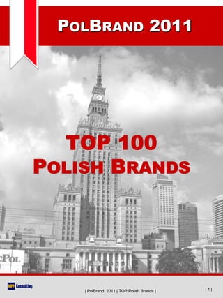 POLBRAND 2011




  TOP 100
POLISH BRANDS




    | PolBrand 2011 | TOP Polish Brands |   |1|
 