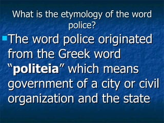 What is the etymology of the word police? ,[object Object]