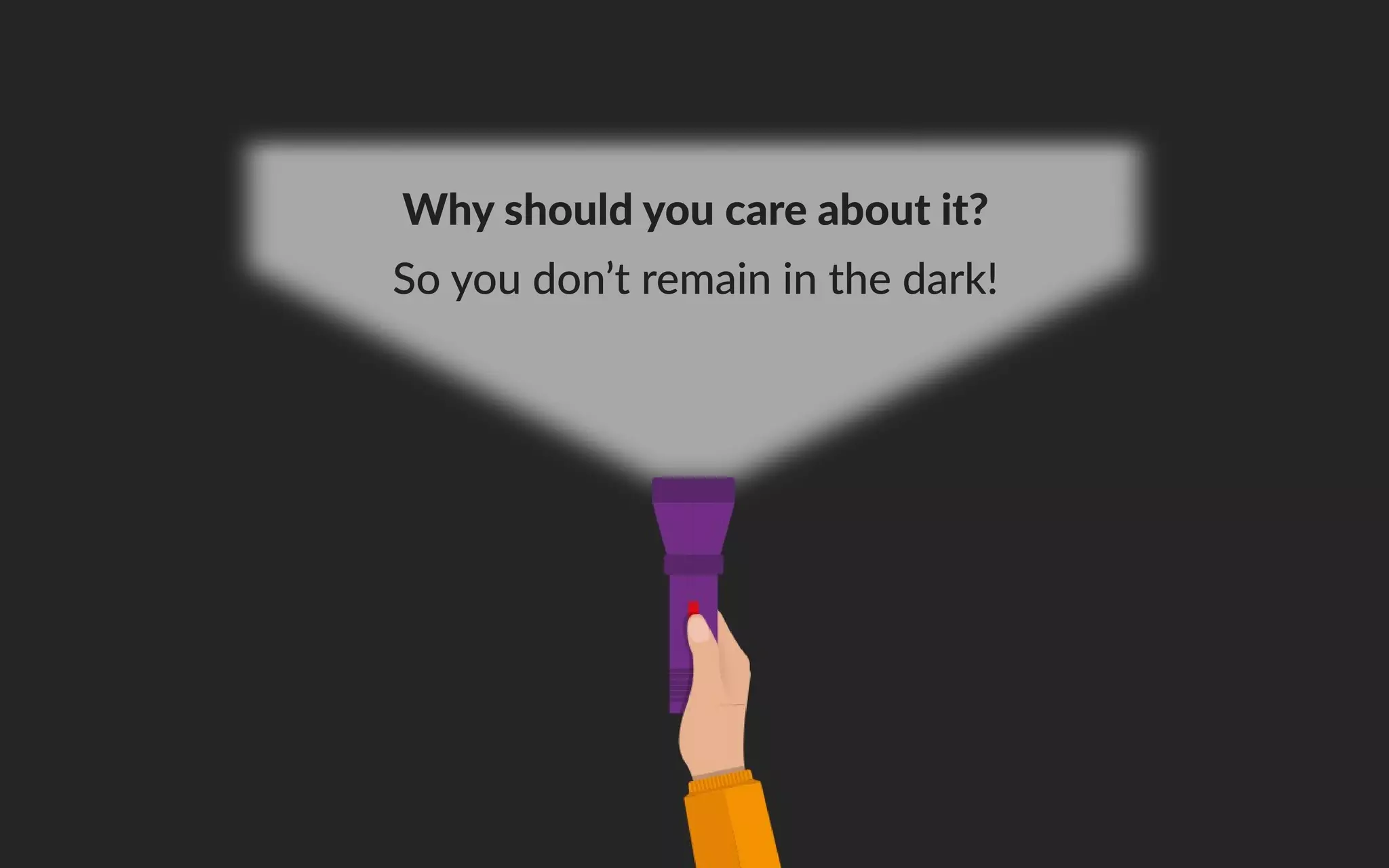 Whyshouldyoucareaboutit?
Soyoudon’tremaininthedark!
 