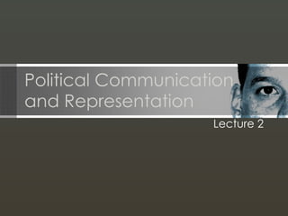 Political Communication and Representation Lecture 2 