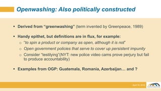 4. Openwashing: Also politically constructed
 Derived from “greenwashing” (term invented by Greenpeace, 1989)
 Handy epi...