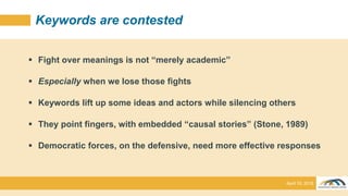 Keywords are contested
 Fight over meanings is not “merely academic”
 Especially when we lose those fights
 Keywords li...