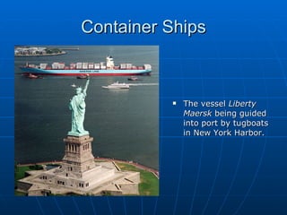 Container Ships The vessel  Liberty   Maersk  being guided into port by tugboats in New York Harbor. 