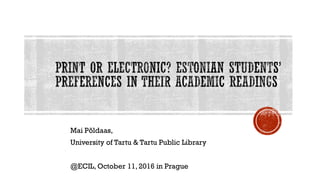 Mai Põldaas,
University of Tartu & Tartu Public Library
@ECIL, October 11, 2016 in Prague
 