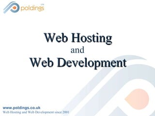 Web Hosting and Web Development www.poldings.co.uk Web Hosting and Web Development since 2001 