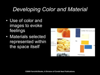 Developing Color and Material Use of color and images to evoke feelings Materials selected represented within the space itself 