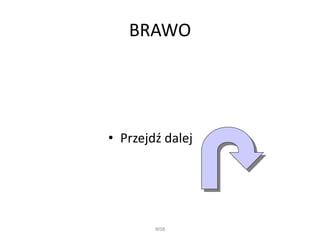 BRAWO
• Przejdź dalej
WSB
 