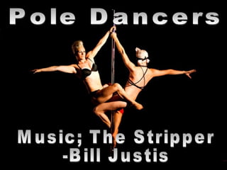 Pole Dancers Music; The Stripper -Bill Justis