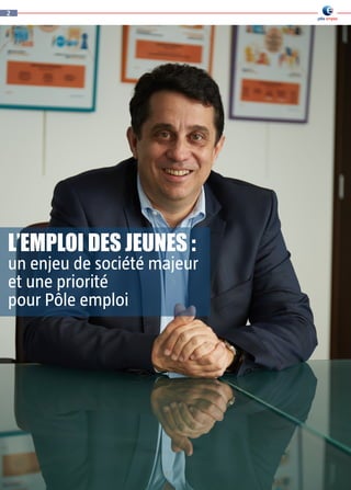L’EMPLOI DES JEUNES :
un enjeu de société majeur
et une priorité
pour Pôle emploi
2
 