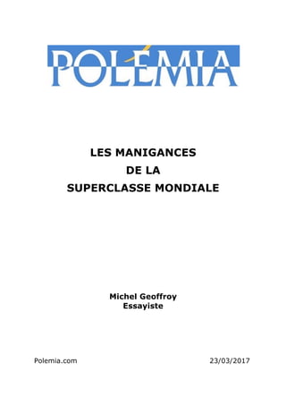 LES MANIGANCES
DE LA
SUPERCLASSE MONDIALE
Michel Geoffroy
Essayiste
Polemia.com 23/03/2017
 