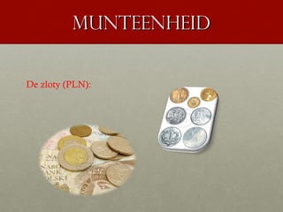 munteenheid


De zloty (PLN):
 