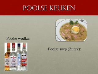 Poolse keuken



Poolse wodka:

                Poolse soep (Zurek):
 