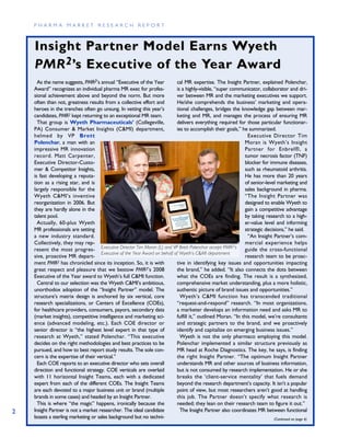PHARMA MARKET RESEARCH REPORT



    Insight Par tner Model Earns Wyeth
    PMR 2 ’s Executiv e of the Year Awar d
      As the name suggests, PMR2’s annual “Executive of the Year            cal MR expertise. The Insight Partner, explained Polenchar,
    Award” recognizes an individual pharma MR exec for profes-              is a highly-visible, “super communicator, collaborator and dri-
    sional achievement above and beyond the norm. But more                  ver between MR and the marketing executives we support.
    often than not, greatness results from a collective effort and          He/she comprehends the business’ marketing and opera-
    heroes in the trenches often go unsung. In vetting this year’s          tional challenges, bridges the knowledge gap between mar-
    candidates, PMR2 kept returning to an exceptional MR team.              keting and MR, and manages the process of ensuring MR
      That group is Wyeth Pharmaceuticals’ (Collegeville,                   delivers everything required for those particular functionar-
    PA) Consumer & Market Insights (C&MI) department,                       ies to accomplish their goals,” he summarized.
    helmed by VP Brett                                                                                          Executive Director Tim
    Polenchar, a man with an                                                                                  Moran is Wyeth’s Insight
    impressive MR innovation                                                                                  Partner for Enbrel®, a
    record. Matt Carpenter,                                                                                   tumor necrosis factor (TNF)
    Executive Director-Custo-                                                                                 blocker for immune diseases,
    mer & Competitor Insights,                                                                                such as rheumatoid arthritis.
    is fast developing a reputa-                                                                              He has more than 20 years
    tion as a rising star, and is                                                                             of senior-level marketing and
    largely responsible for the                                                                               sales background in pharma.
    Wyeth C&MI’s inventive                                                                                    “The Insight Partner was
    reorganization in 2006. But                                                                               designed to enable Wyeth to
    they are hardly alone in the                                                                              gain a competitive advantage
    talent pool.                                                                                              by taking research to a high-
      Actually, 60-plus Wyeth                                                                                 er-value level and informing
    MR professionals are setting                                                                              strategic decisions,” he said.
    a new industry standard.                                                                                    “An Insight Partner’s com-
    Collectively, they may rep-                                                                               mercial experience helps
                                                                                                         2
    resent the most progres- Executive Director Tim Moran (L) and VP Brett Polenchar accept PMR ’s guide the cross-functional
                                     Executive of the Year Award on behalf of Wyeth’s C&MI department
    sive, proactive MR depart-                                                                                research team to be proac-
    ment PMR2 has chronicled since its inception. So, it is with            tive in identifying key issues and opportunities impacting
    great respect and pleasure that we bestow PMR2’s 2008                   the brand,” he added. “It also connects the dots between
    Executive of the Year award to Wyeth’s full C&MI function.              what the COEs are finding. The result is a synthesized,
      Central to our selection was the Wyeth C&MI’s ambitious,              comprehensive market understanding, plus a more holistic,
    unorthodox adoption of the “Insight Partner” model. The                 authentic picture of brand issues and opportunities.”
    structure’s matrix design is anchored by six vertical, core               Wyeth’s C&MI function has transcended traditional
    research specializations, or Centers of Excellence (COEs),              “request-and-respond” research. “In most organizations,
    for healthcare providers, consumers, payors, secondary data             a marketer develops an information need and asks MR to
    (market insights), competitive intelligence and marketing sci-          fulfill it,” outlined Moran. “In this model, we’re consultants
    ence (advanced modeling, etc.). Each COE director or                    and strategic partners to the brand, and we proactively
    senior director is “the highest level expert in that type of            identify and capitalize on emerging business issues.”
    research at Wyeth,” stated Polenchar. “This executive                     Wyeth is not the only pharmaco employing this model.
    decides on the right methodologies and best practices to be             Polenchar implemented a similar structure previously as
    pursued, and how to best report study results. The sole con-            MR head at Roche Diagnostics. The key, he says, is finding
    cern is the expertise of their vertical.”                               the right Insight Partner. “The optimum Insight Partner
      Each COE reports to an executive director who sets overall            understands MR and other sources of business information,
    direction and functional strategy. COE verticals are overlaid           but is not consumed by research implementation. He or she
    with 11 horizontal Insight Teams, each with a dedicated                 breaks the ‘client-service mentality’ that fuels demand
    expert from each of the different COEs. The Insight Teams               beyond the research department’s capacity. It isn’t a popular
    are each devoted to a major business unit or brand (multiple            point of view, but most researchers aren’t good at handling
    brands in some cases) and headed by an Insight Partner.                 this job. The Partner doesn’t specify what research is
      This is where “the magic” happens, ironically because the             needed; they lean on their research team to figure it out.”
2   Insight Partner is not a market researcher. The ideal candidate           The Insight Partner also coordinates MR between functional
    boasts a sterling marketing or sales background but no techni-                                                           (Continued on page 6)
 