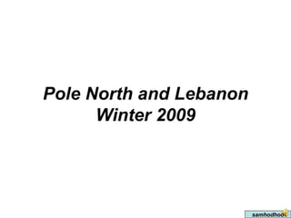 Pole North and Lebanon Winter 2009   samhodhod 