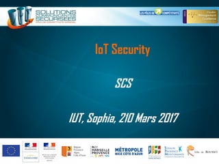 IoT Security
SCS
IUT, Sophia, 210 Mars 2017
 