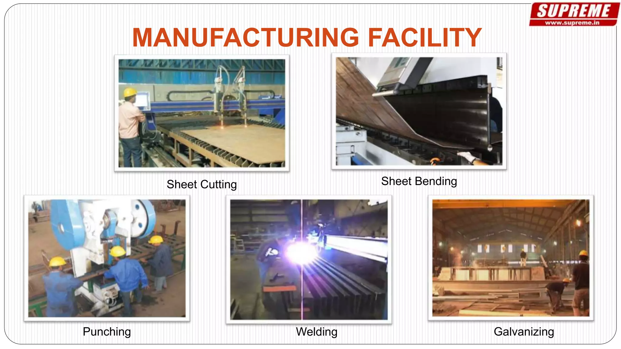MANUFACTURING FACILITY
Sheet Cutting Sheet Bending
Punching Welding Galvanizing
 