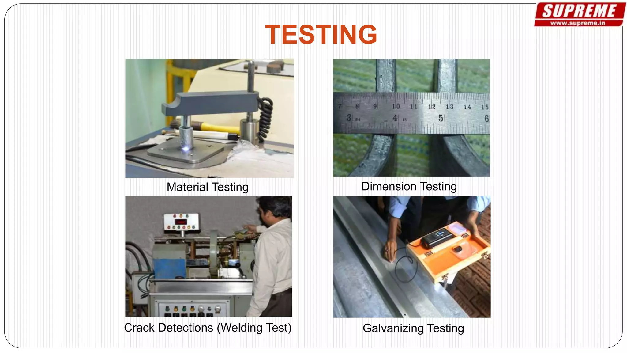 TESTING
Material Testing Dimension Testing
Galvanizing TestingCrack Detections (Welding Test)
 