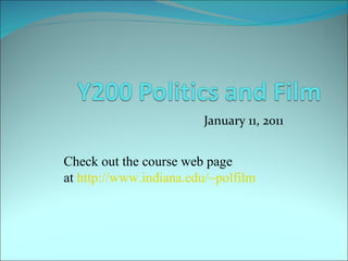 January 11, 2011 Check out the course web page at  http://www.indiana.edu/~polfilm 