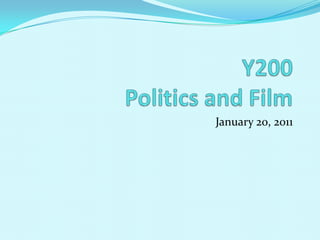 Y200Politics and Film January 20, 2011 