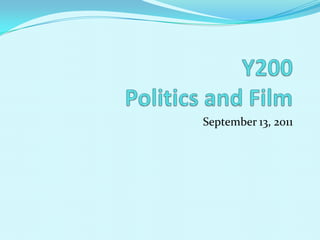 Y200Politics and Film September 13, 2011 