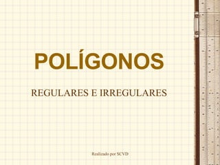 POLÍGONOS REGULARES E IRREGULARES 