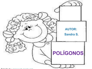 AUTOR:
Sandra S.

POLÍGONOS

 