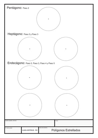 Apellido Apellido, Nombre 
Nº Lista y grupo 
Título de la lámina 
Fecha 
Polígonos Estrellados 
Pentágono: Paso 2 
Heptágono: Paso 2 y Paso 3 
Endecágono: Paso 2, Paso 3, Paso 4 y Paso 5 
 