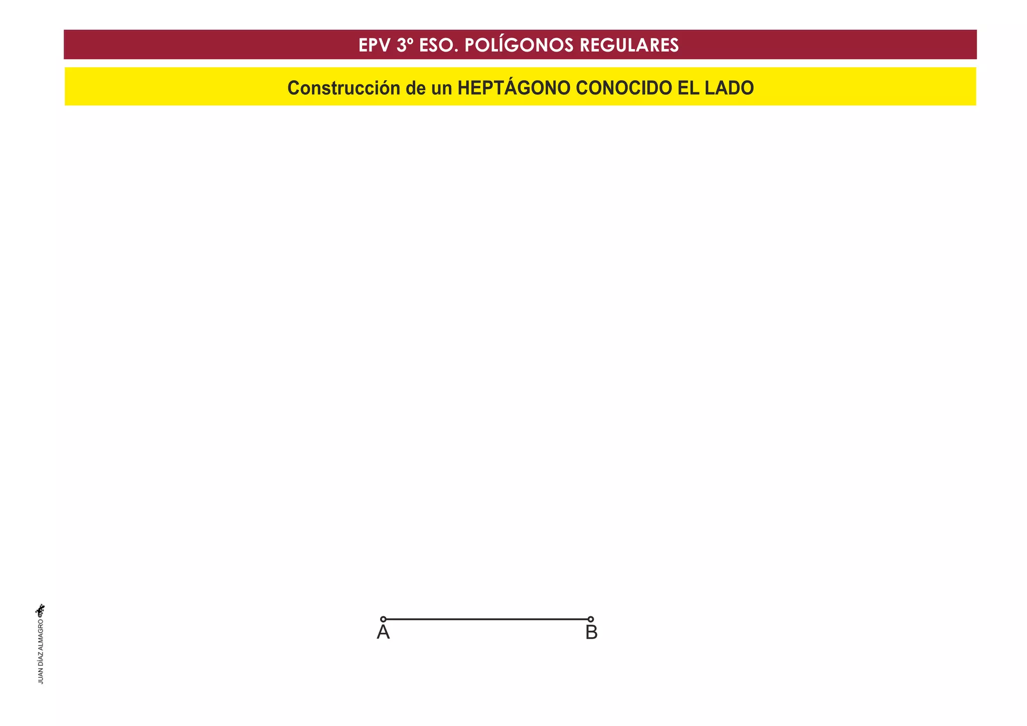 Construcción de un HEPTÁGONO CONOCIDO EL LADO
EPV 3º ESO. POLÍGONOS REGULARES
A B
A B
 