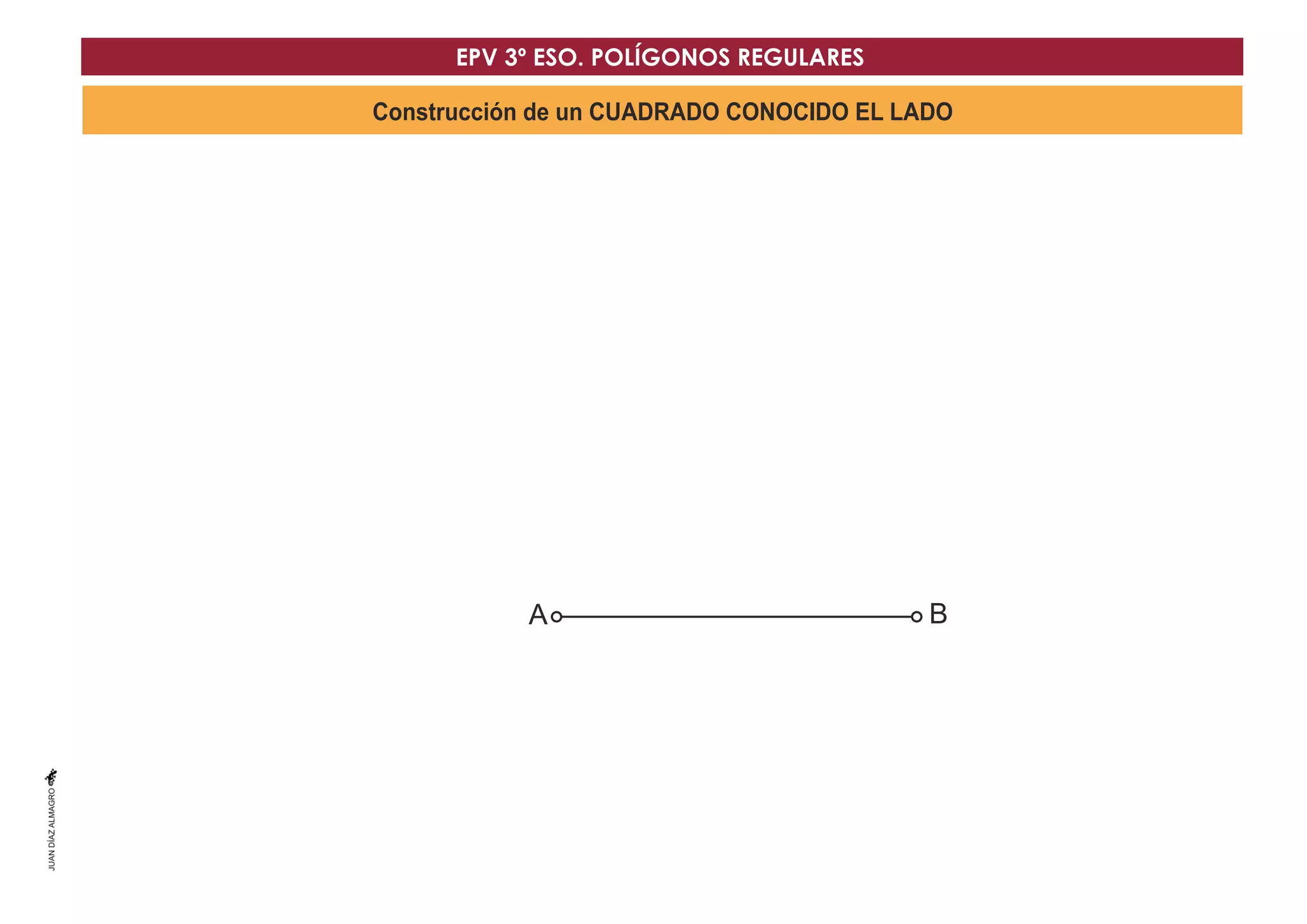 Construcción de un CUADRADO CONOCIDO EL LADO
A B
EPV 3º ESO. POLÍGONOS REGULARES
 