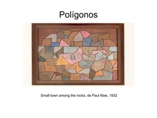 Polígonos
Small town among the rocks, de Paul Klee, 1932
 