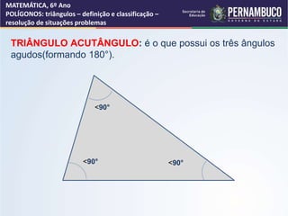MATEMÁTICA, 6º Ano
POLÍGONOS: triângulos – definição e classificação –
resolução de situações problemas
TRIÂNGULO ACUTÂNGU...