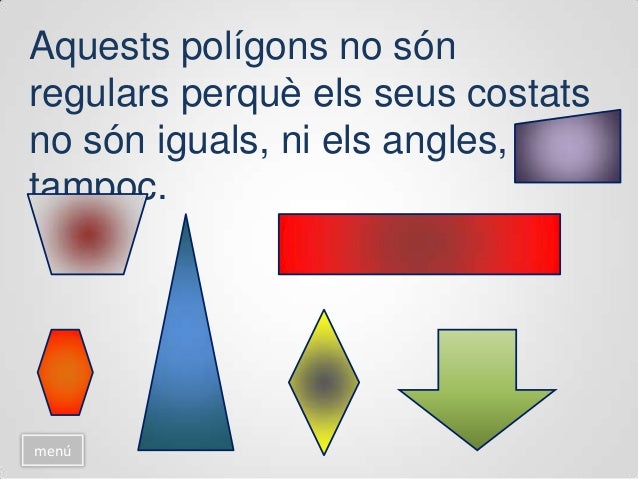 Els polígons reben
diferents noms segons el
nombre de costats.
menú
El triangle
és un polígon
de 3 costats
 
