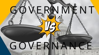 G OV E R N A N C E
G OV E R N M E N T
 