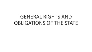 GENERAL RIGHTS AND
OBLIGATIONS OF THE STATE
 