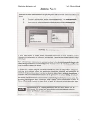 Disciplina: Informática I                    Profª: Micheli Wink
                            Resumo: Access




                                                             12
 