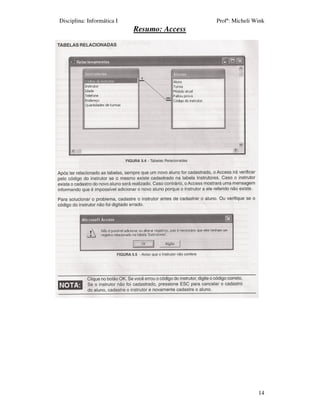 Disciplina: Informática I                    Profª: Micheli Wink
                            Resumo: Access




                                                             14
 