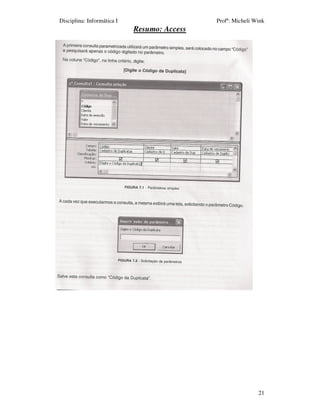 Disciplina: Informática I                    Profª: Micheli Wink
                            Resumo: Access




                                                             21
 