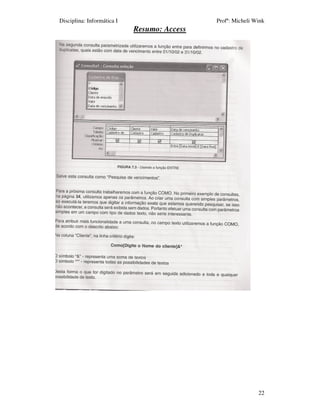 Disciplina: Informática I                    Profª: Micheli Wink
                            Resumo: Access




                                                             22
 