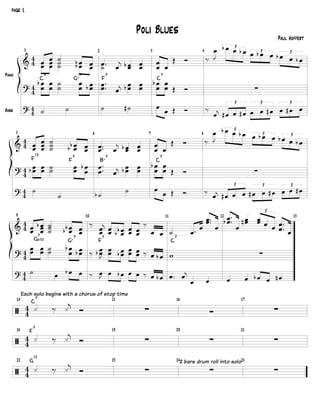 page 1
Poli Blues
Paul Hoffert
Piano
1
&


1
.
C
9
. - .O
GO7
.
2
.# .
!
F
7
..O ..
3
.
.
.
C
7
D 4
E
.
"
.O . .O3
. .O .3
.O . .O
3
5
&


...
F
13
...
---
.O .O
F
7
..
6
.#.# .
!
BO7
..O ..
7
.
.
.
C
7
D 8
E
.
"
.O . .O3
. .O .3
.O . .O
3
&


9
.. ...O
G
7
b10
---
.O .O
GO7
..
10
E
..
!
F
7
..
.O .O ..
..
E
. .
11
- .#
C
7
.
.#.#
.
12
.#O .#
.
.P. ..
. . .#
.#
3
.
13
. .. -- .O . -
% 
 .
.O
.
.
-
-
.
.
.O . .#.#
.
! .O . .. .
.O
.
. D
% 
 .O . .. -- ..
.
.O
.#.#
.
! .O . .. .
.O
.
. D
% 
 .. .. --
.
.O
.O . E .O .
"
..
.O . ..
.. E
. .O ,
Bass
%  - - - -Q . .
D E
.
!
.Q . .Q
3
. . .Q
3
. .Q .
3
%  -
- -O - . .
D E
.
!
.Q . .
3
.Q . .Q
3
. . .Q
3
%  -
Each solo begins with a chorus of stop time
. .O . E .
"
. .O . . E
. .O .# .
!
. . . . .O . .P
14
(


14
0
C
7
E 0
! 15 16 17
18
(

 0
F
7
E 0
! 19 20 21
22
(  0
G
13
E 0
! 23 242 bars drum roll into solo25
 