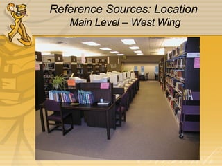 Reference Sources: Location  Main Level – West Wing 