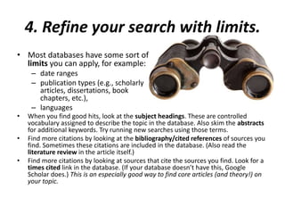 Try it yourself – 1 minute
• Take 1 minute to develop a keyword search
strategy using some of the keywords you
brainstormed in part 1.
– As appropriate, use AND’s, OR’s, truncation,
and/or phrases
 
