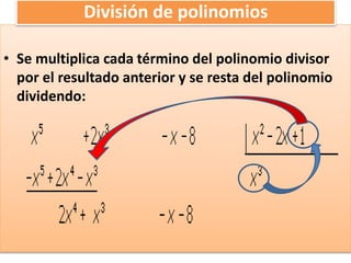 • Se multiplica cada término del polinomio divisor
por el resultado anterior y se resta del polinomio
dividendo:
División de polinomios
 