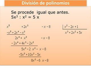 División de polinomios
Se procede igual que antes.
5x3 : x2 = 5 x
 