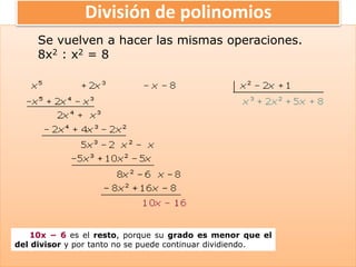 División de polinomios
Se vuelven a hacer las mismas operaciones.
8x2 : x2 = 8
10x − 6 es el resto, porque su grado es menor que el
del divisor y por tanto no se puede continuar dividiendo.
 