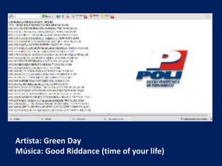 Artista: Green Day
Música: Good Riddance (time of your life)
 